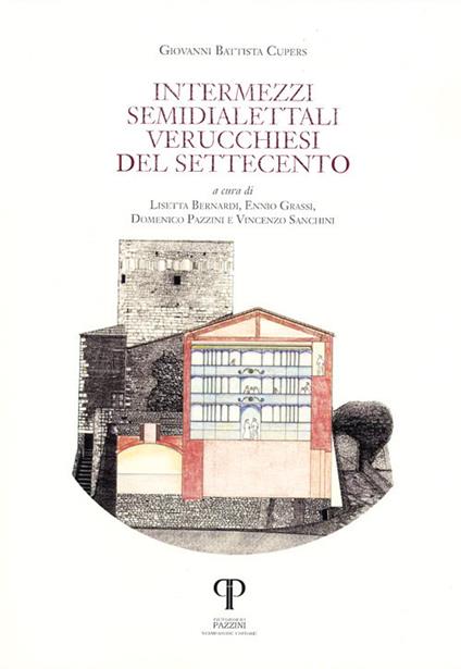 Intermezzi semidialettali verucchiesi del Settecento. Testo italiano a fronte. Ediz. integrale. Vol. 1 - Giovanni Battista Cupers - copertina