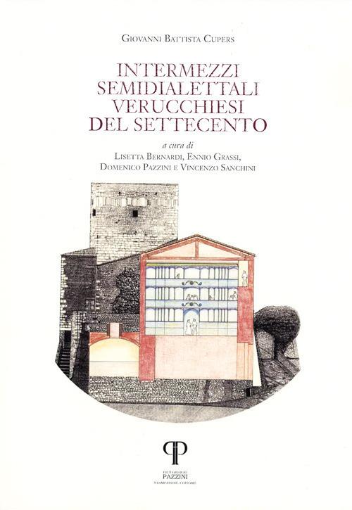 Intermezzi semidialettali verucchiesi del Settecento. Testo italiano a fronte. Ediz. integrale. Vol. 1 - Giovanni Battista Cupers - copertina