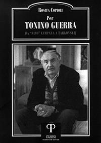 Per Tonino Guerra. Da «Nino» Campana a Tarkovskij - Rosita Copioli - copertina