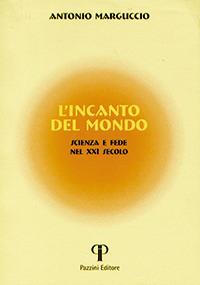 L'incanto del mondo. Scienza e fede nel XXI secolo - Antonio Marguccio - copertina