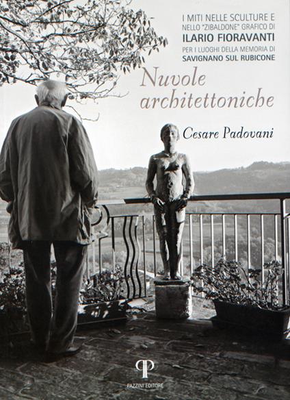 Nuvole architettoniche. «I miti nelle sculture e nello Zibaldone grafico di Ilario Fioravanti». Per i luoghi della memoria di Savignano sul Rubicone. Ediz. illustrata - Cesare Padovani - copertina