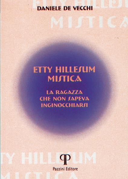 Etty Hillesum. Mistica. La ragazza che non sapeva inginocchiarsi - Daniele De Vecchi - copertina