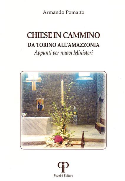 Chiese in cammino da Torino all'Amazzonia. Appunti per nuovi ministeri - Armando Pomatto - copertina