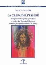 La crepa dell'essere. Ricognizioni teologiche e filosofiche a partire dal Vangelo di Giovanni e da Giorgio Agamben e Jean-Luc Nancy