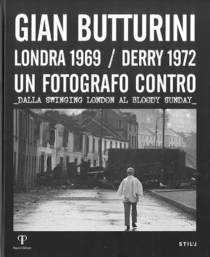 Gian Butturini. Londra 1969-Derry 1972. Un fotografo contro. Dalla Swinging London al Bloody Sunday - copertina