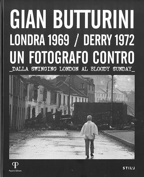 Gian Butturini. Londra 1969-Derry 1972. Un fotografo contro. Dalla Swinging London al Bloody Sunday - copertina