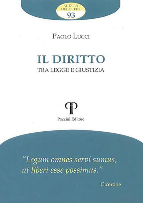 Il diritto. Tra legge e giustizia - Paolo Lucci - copertina
