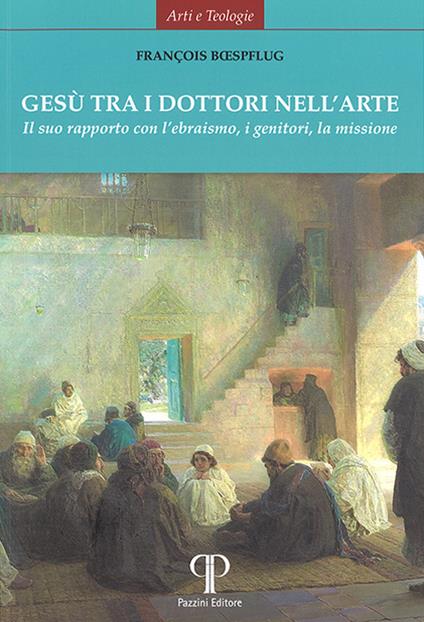 Gesù tra i dottori nell'arte. Il suo rapporto con l’ebraismo, i genitori, la missione. Ediz. illustrata - François Bœspflug - copertina