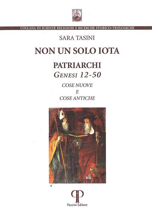 Non un solo iota. Patriarchi. Genesi 12-50. Cose nuove e cose antiche. Nuova ediz. - Sara Tasini - copertina