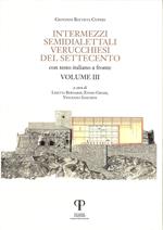 Intermezzi semidialettali verucchiesi del Settecento. Testo italiano a fronte. Ediz. integrale. Vol. 3