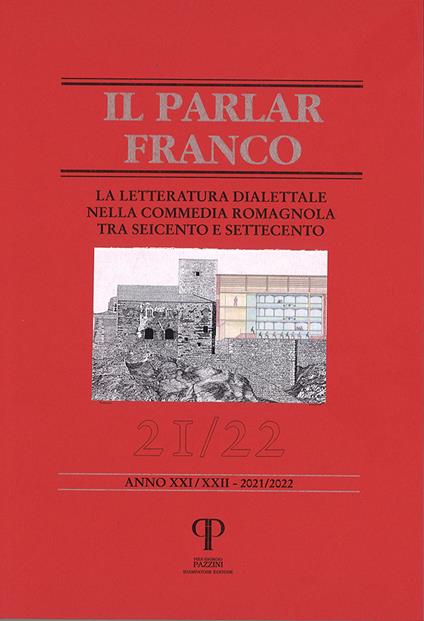 Il parlar franco. Rivista di cultura dialettale e critica letteraria. Ediz. integrale. Vol. 21-22: La letteratura dialettale nella commedia romagnola tra Seicentro e Settecento - copertina