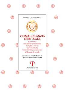 Verso l'infanzia spirituale. L'itinerario esistenziale-ermeneutico di Pietro Favre in riferimento alla «Contemplatio ad amorem» di Ignazio di Loyola