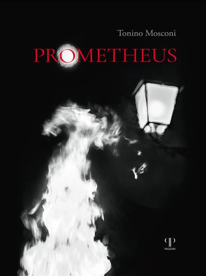 Prometheus. Il dono del fuoco. Ediz. illustrata - Tonino Mosconi - copertina