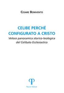 Celibe perché configurato a Cristo. Veloce panoramica storico-teologica del celibato ecclesiastico