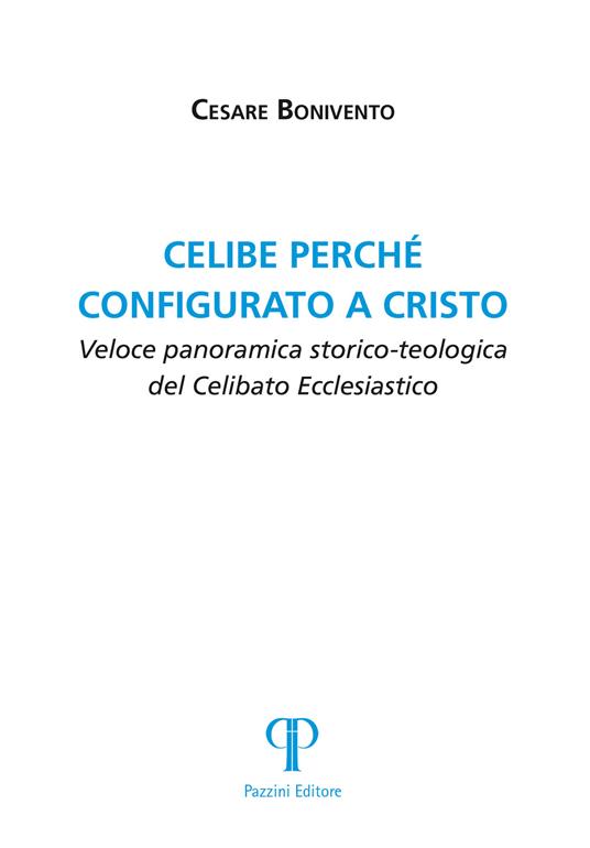 Celibe perché configurato a Cristo. Veloce panoramica storico-teologica del celibato ecclesiastico - Cesare Bonivento - copertina