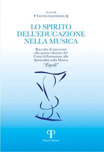 Lo spirito dell'educazione nella musica. Raccolta di interventi alla quinta edizione del Corso di Formazione alla Spiritualità nella Musica «Zipoli»
