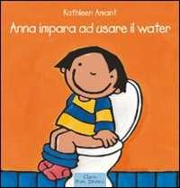 Anna impara a usare il water. Ediz. a colori