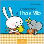 La merenda di Tina e Milo. Ediz. illustrata