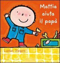 Mattia aiuta il papà. Ediz. illustrata - Liesbet Slegers - copertina