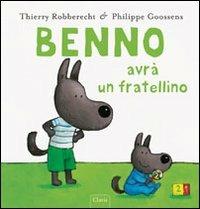 Benno avrà un fratellino. Ediz. illustrata - Thierry Robberecht,Philippe Goossens - copertina