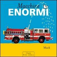 Macchine enormi. Ediz. illustrata - Mack - copertina