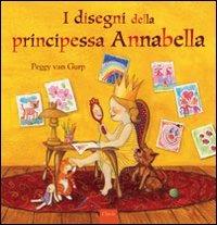 I disegni della principessa Annabella. Ediz. illustrata - Peggy Van Gurp - copertina