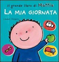 La mia giornata. Il grande libro di Mattia. Ediz. a colori - Liesbet Slegers - copertina