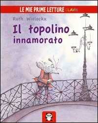 Il topolino innamorato. Ediz. illustrata