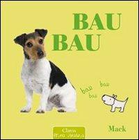 Bau bau. Ediz. illustrata - Mack - copertina