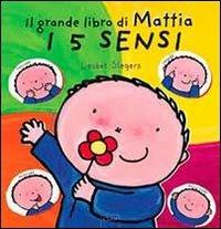 I 5 sensi. Il grande libro di Mattia. Ediz. illustrata - Liesbet Slegers - copertina