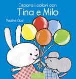 Impara i colori con Tina e Milo. Ediz. illustrata