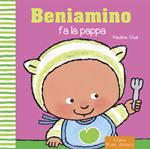 Beniamino fa la pappa. Ediz. illustrata