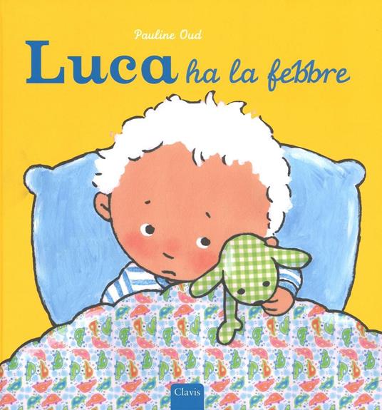 Luca ha la febbre. Ediz. illustrata