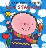 Le 4 stagioni. Il grande libro di Mattia. Ediz. illustrata