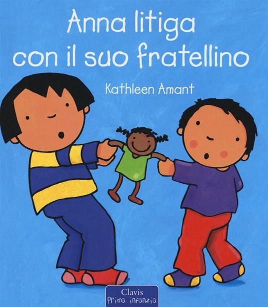 Anna litiga con il suo fratellino. Ediz. a colori - Kathleen Amant - copertina