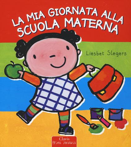 La mia giornata alla scuola materna - Liesbet Slegers - copertina