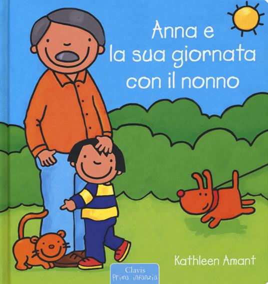 Anna e la sua giornata con il nonno. Ediz. a colori - Kathleen Amant - copertina