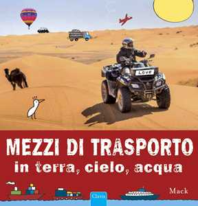 Mezzi di trasporto in terra, cielo, acqua. Ediz. a colori