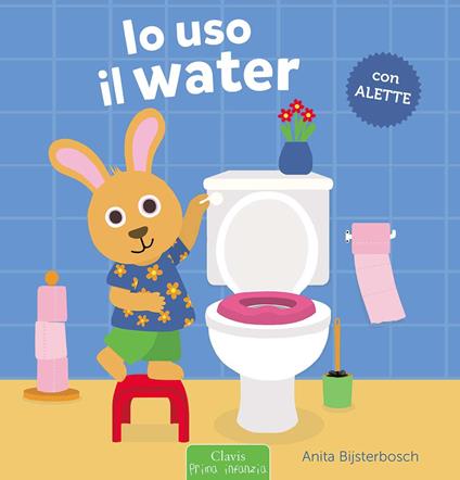 Io uso il water. Ediz. a colori - Anita Bijsterbosch - copertina