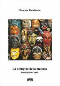 La vertigine della materia. Poesie (1996-2005) - Giuseppe Dambrosio - copertina