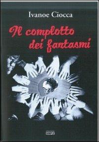 Il complotto dei fantasmi - Ivanoe Ciocca - copertina