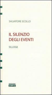 Il silenzio degli eventi - Salvatore Scollo - copertina
