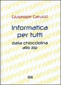 Informatica per tutti dalla chiocciolina allo zip - Giuseppe Carucci - copertina