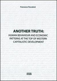 Another truth: human behaviour and economic patterns at the top of western capitalistic development - Francesco Paccaloni - copertina