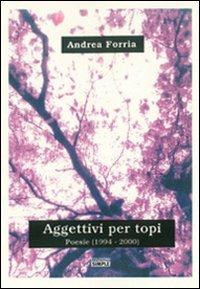 Aggettivi per topi. PoesiE (1994-2000) - Andrea Forria - copertina