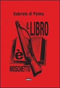 Il libro è moschetto - Gabriele Di Palma - copertina