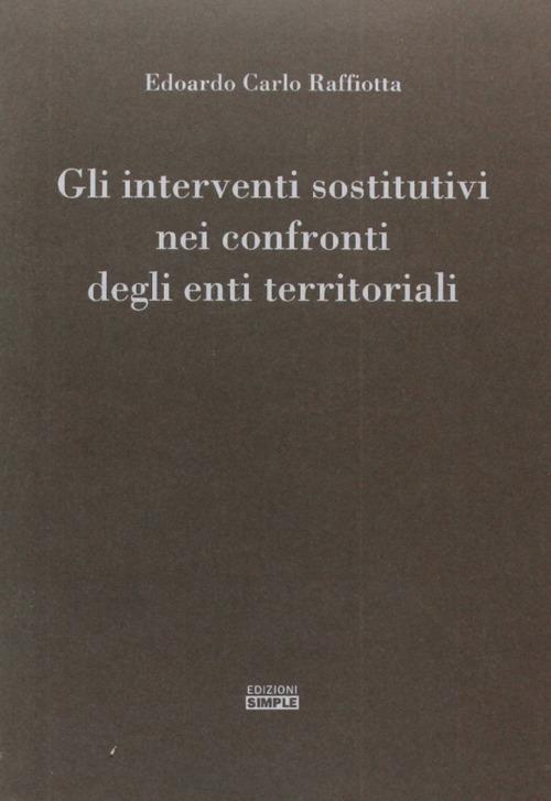 Gli interventi sostitutivi nei confronti degli enti territoriali - Edoardo C. Raffiotta - copertina