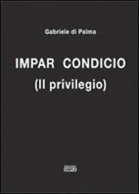Impar condicio (il privilegio) - Gabriele Di Palma - copertina
