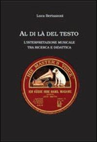 Al di là del testo. L'interpretazione musicale tra ricerca e didattica - Luca Bertazzoni - copertina