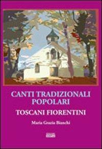 Canti tradizionali popolari toscani fiorentini - Mariagrazia Bianchi - copertina